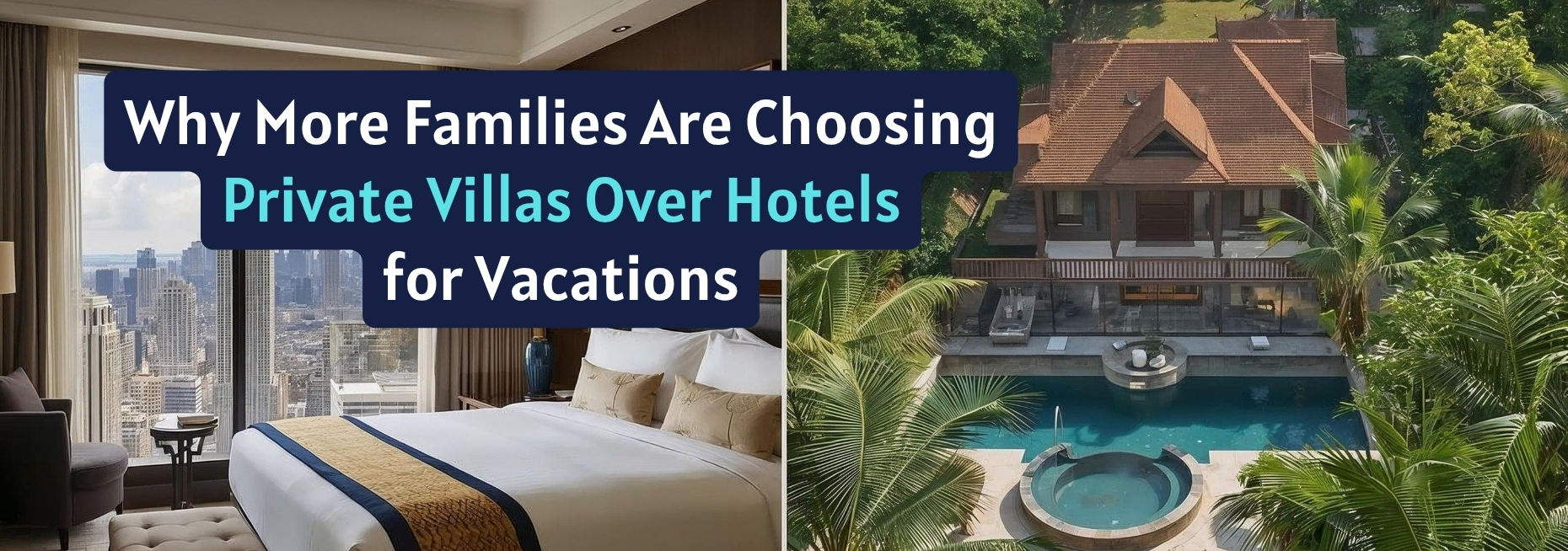 Villa vs Hotel: Which is Better for Families in India? (Pros & Cost Comparison)